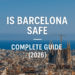 Is barcelona safe – Complete Guide (2026)