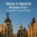 🇪🇸 What Is Madrid Known For – Complete Guide (2026)