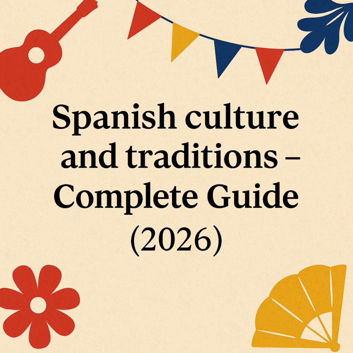 Spanish Culture and Traditions – Complete Guide (2026)