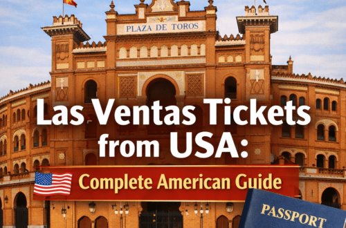 Las Ventas Tickets from USA: Complete American Guide