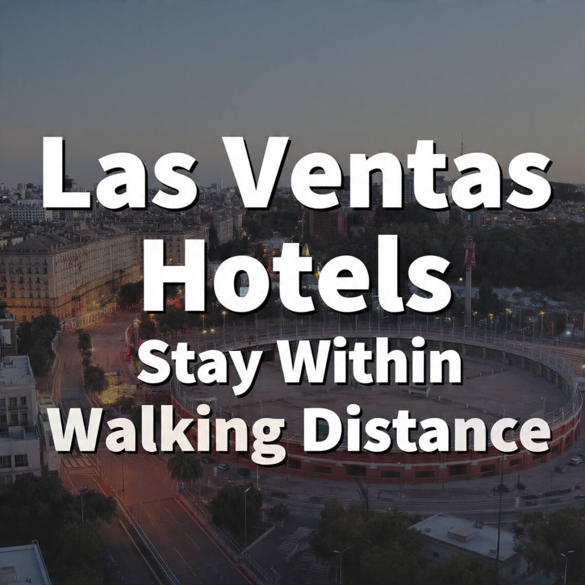 Las Ventas Hotels: Stay Within Walking Distance
