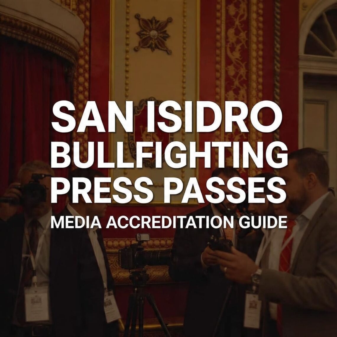 San Isidro Bullfighting Press Passes: Media Accreditation Guide