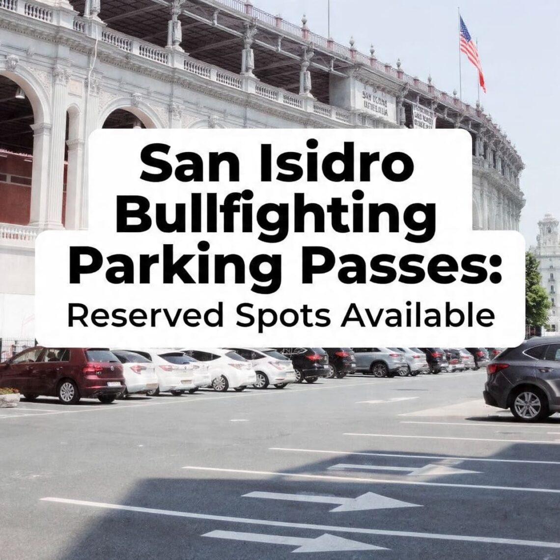San Isidro Bullfighting Parking Passes: Reserved Spots Available