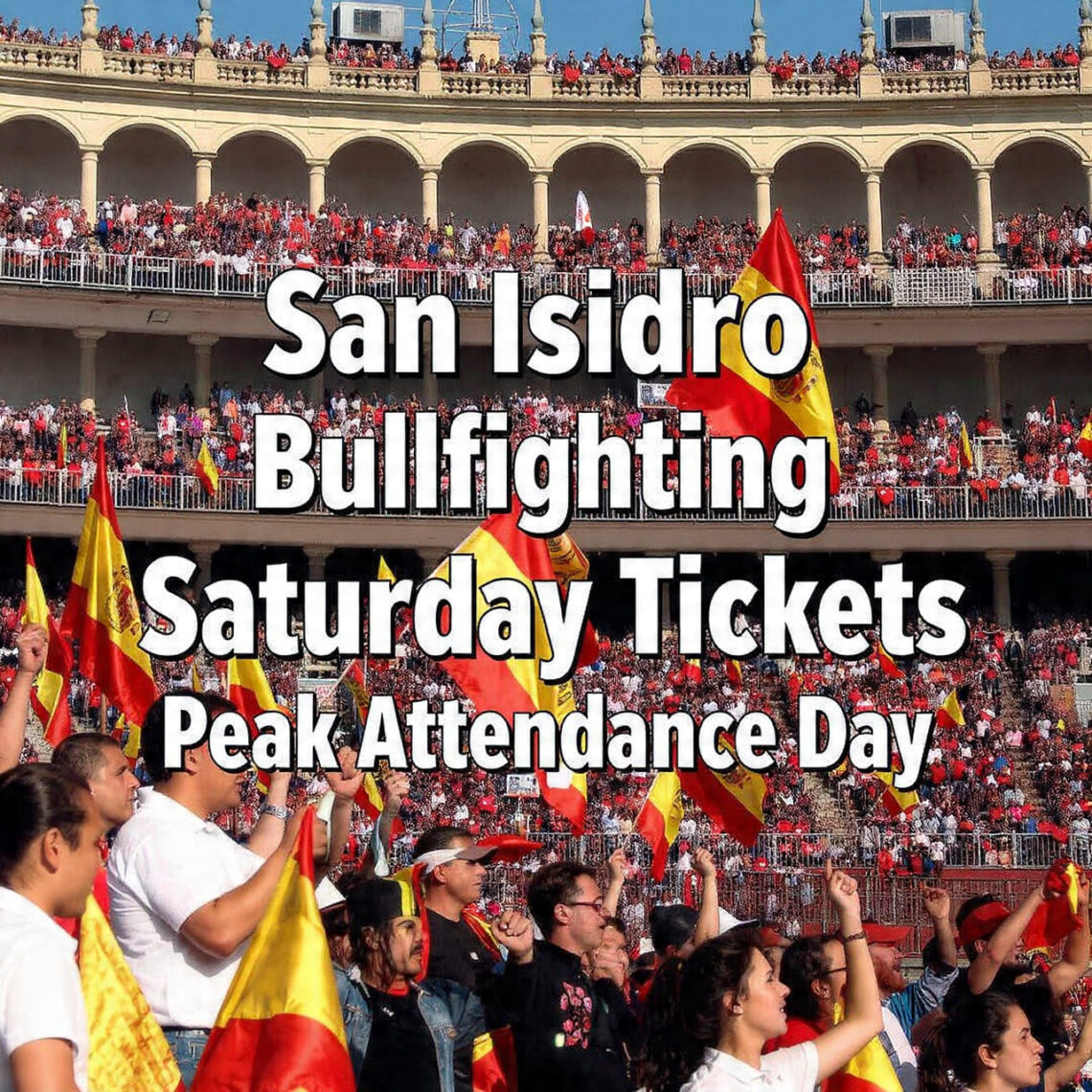 San Isidro Bullfighting Saturday Tickets: Peak Attendance Day