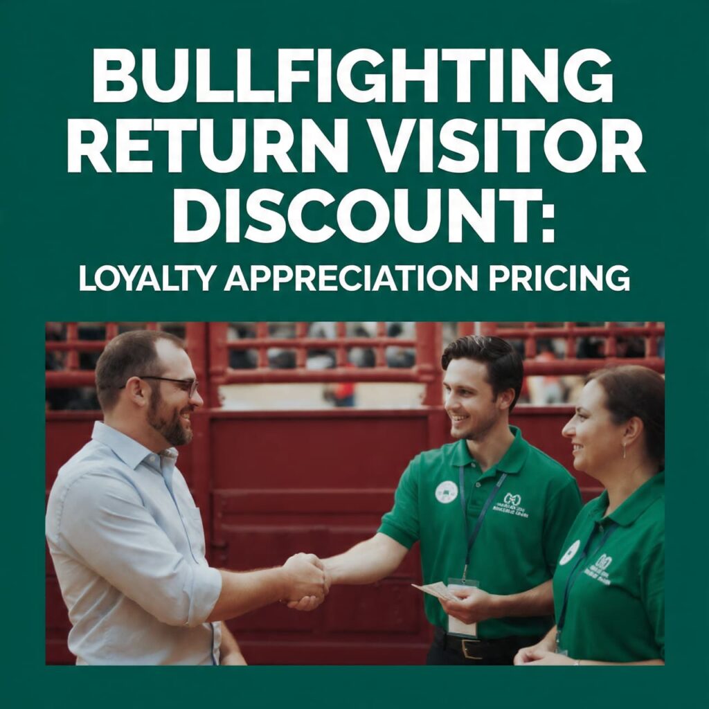 Bullfighting Return Visitor Discount: Loyalty Appreciation Pricing