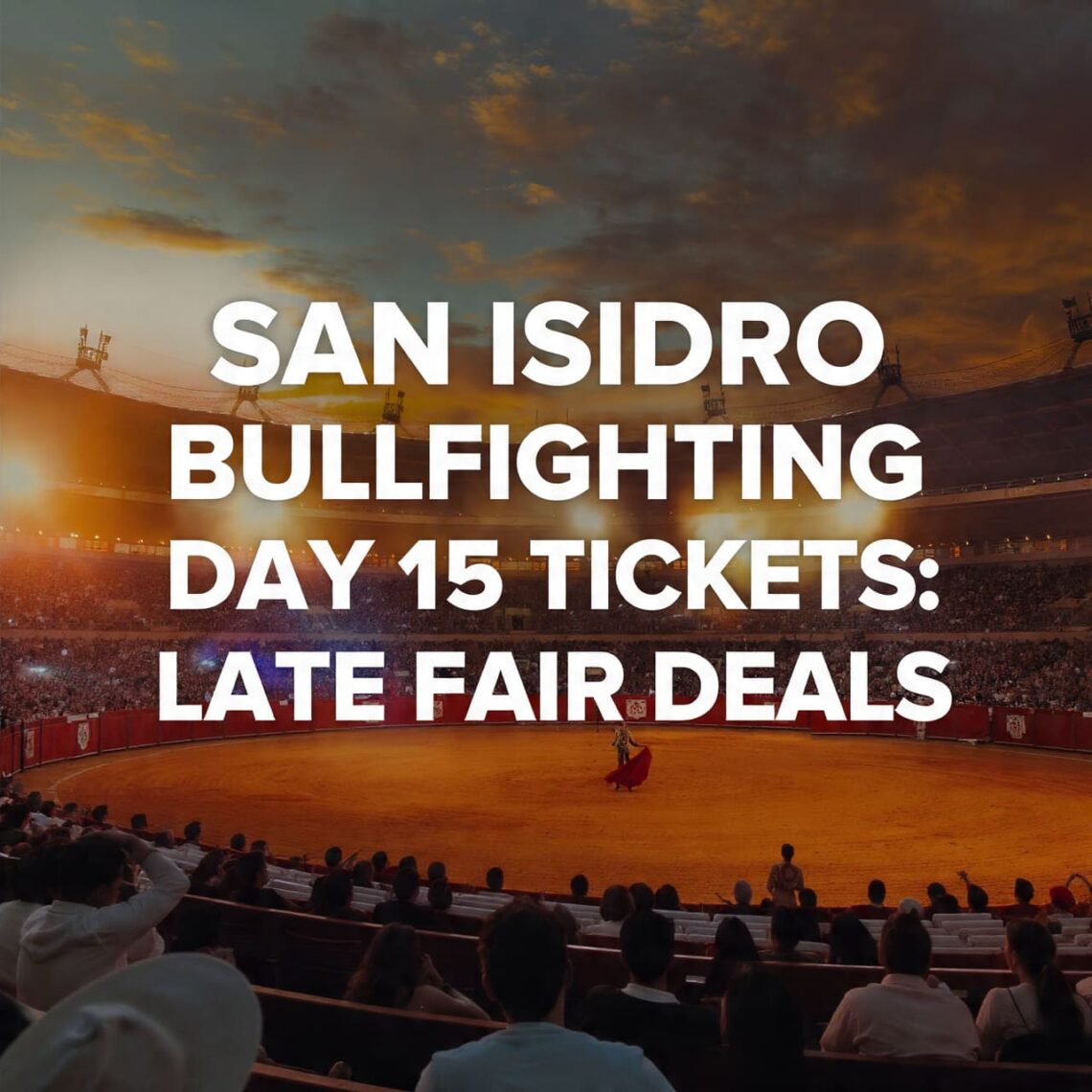 San Isidro Bullfighting Day 15 Tickets: Late Fair Deals
